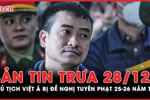 Bản tin trưa 28-12: Chủ tịch Việt Á Phan Quốc Việt bị đề nghị mức án 25 - 26 năm tù cho 2 tội danh 