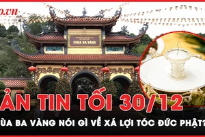 Bản tin tối 30-12: Chùa Ba Vàng nói gì về xá lợi tóc Đức Phật gây xôn xao? 
