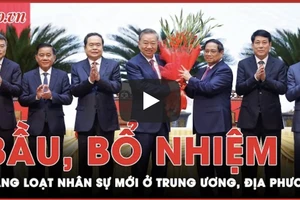 Nhân sự tuần qua: Bầu, bổ nhiệm hàng loạt nhân sự mới ở Trung ương, địa phương