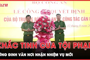 ‘Khắc tinh của tội phạm’ - tướng Đinh Văn Nơi làm Cục trưởng Cục An ninh chính trị nội bộ