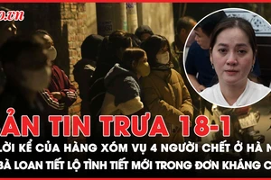 Bản tin trưa 18-01: Lời kể của hàng xóm vụ 4 người chết ở Hà Nội; Tình tiết bất ngờ trong đơn kháng cáo của bà Hồng Loan