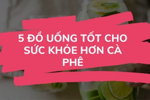 5 đồ uống tốt cho sức khỏe hơn cà phê