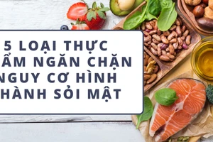 5 loại thực phẩm ngăn chặn nguy cơ hình thành sỏi mật 