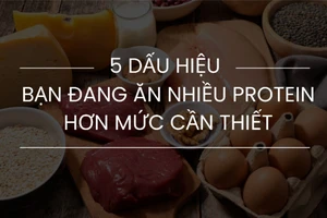 5 dấu hiệu bạn đang ăn nhiều protein hơn mức cần thiết