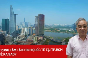 Lợi ích từ việc xây dựng trung tâm tài chính quốc tế tại TP.HCM 