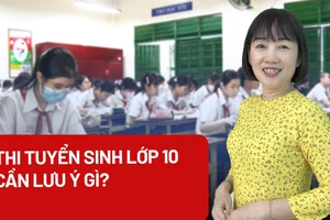 Tham gia thi tuyển vào lớp 10, học sinh cần lưu ý gì?