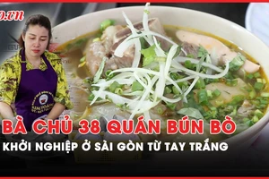 Sài Gòn bao dung - Kỳ 7: Từ hai bàn tay trắng, làm chủ thương hiệu bún bò 38 chi nhánh