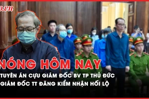 Nóng hôm nay: Vì sao cựu giám đốc BV TP Thủ Đức lãnh thêm 11 năm tù?