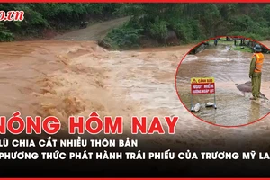 Nóng hôm nay: Lũ chia cắt nhiều thôn bản sau bão số 4; Thủ đoạn phát hành trái phiếu của bà Trương Mỹ Lan