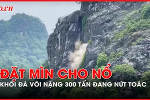 Quảng Bình: Đặt mìn nổ khối đá vôi nặng 300 tấn đang nứt toác ở Phong Nha-Kẻ Bàng