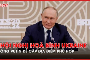 Tổng thống Nga đề cập địa điểm phù hợp tổ chức Hội nghị hòa bình Ukraine