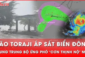 Bão TORAJI áp sát biển Đông, Trung Trung Bộ khẩn trương ứng phó