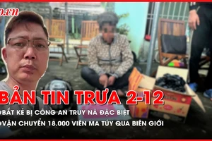 Bản tin trưa 2-12: Bắt kẻ bị Công an Bình Phước truy nã đặc biệt; Thanh niên vận chuyển 18.000 viên ma túy qua biên giới