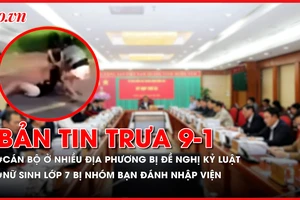 Bản tin trưa 09-01: Cán bộ ở nhiều địa phương bị đề nghị kỷ luật; Nữ sinh lớp 7 bị đánh hội đồng đến mức phải nhập viện