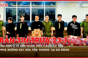 Bản tin trưa 23-01: Tai nạn ô tô liên hoàn trên cao tốc; phá đường dây rửa tiền 'khủng' tại Đà Nẵng