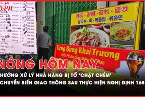 Nóng hôm nay: Nhà hàng bị tố ‘chặt chém’ bị xử lý ra sao nếu tiếp tục không hợp tác?; Chuyển biến giao thông sau 1 tháng thực hiện Nghị định 168