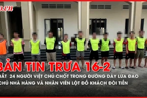 Bản tin trưa 16-02: Vai trò của 24 người Việt trong đường dây lừa đảo qua điện thoại ở Campuchia; Truy tố chủ nhà hàng và nhân viên lột đồ khách đòi tiền