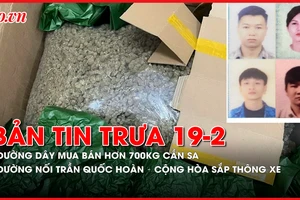 Bản tin trưa 19-2: Truy tố đường dây mua bán hơn 700kg cần sa; Đường nối Trần Quốc Hoàn - Cộng Hòa sắp thông xe
