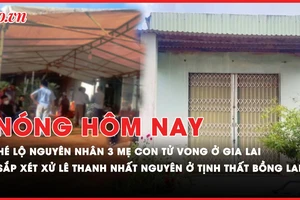 Nóng hôm nay: Hé lộ nguyên nhân vụ 3 mẹ con tử vong trong nhà ở Gia Lai; Sắp xử sơ thẩm Lê Thanh Nhất Nguyên tội lừa đảo