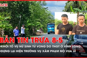 Bản tin trưa 08-05: Cập nhật vụ nữ sinh tử vong do tai nạn giao thông ở Vĩnh Long; Dựng lại hiện trường vụ 2 người Trung Quốc xâm phạm mộ vua Lê Túc Tông