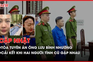 Điểm nóng tố tụng: Tòa tuyên vụ ông Lưu Bình Nhưỡng; Cái kết khi hai người tình cũ gặp nhau