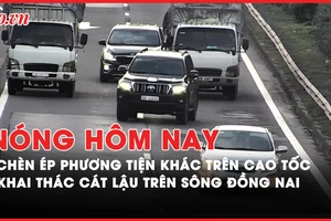 Nóng hôm nay: Tài xế chèn ép phương tiện khác trên cao tốc; Bắt nhóm khai thác cát lậu trên sông Đồng Nai