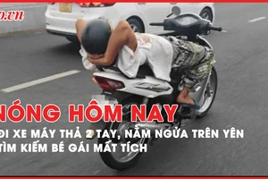 Nóng hôm nay: Người đàn ông đi xe máy thả 2 tay, nằm ngửa trên yên; Tìm kiếm bé gái mất tích