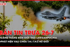 Bản tin trưa 26-7: Cập nhật căng thẳng biên giới Thái Lan – Campuchia ngày 26-7
