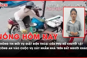 Nóng hôm nay: Diễn biến mới vụ giật điện thoại của phụ nữ khuyết tật ở Tây Ninh; Công an vào cuộc vụ xây nhà trên đất người khác ở Hải Phòng
