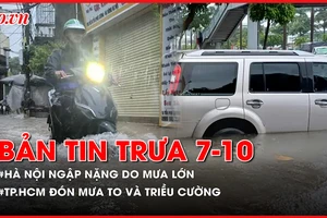Bản tin trưa 7-10: Hà Nội ngập nặng nhiều nơi do mưa lớn; TP.HCM đón 'cặp đôi' mưa to và triều cường