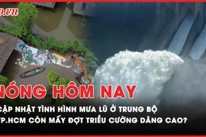 Tình hình mưa lớn, thuỷ điện xả lũ ở Trung Bộ; TP.HCM còn mấy đợt triều cường dâng cao từ nay đến hết năm?
