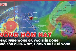 Bão Fung-Wong đã vào Biển Đông, suy yếu còn cấp 13; Nổ bồn chứa a xít, 2 công nhân tử vong thương tâm ở Lâm Đồng