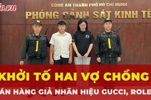 Khởi tố hai vợ chồng bán hàng giả nhãn hiệu Gucci, Rolex, thu lợi hơn 4,5 tỉ đồng