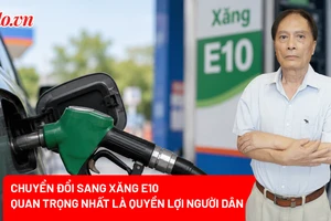 Chuyển sang xăng E10: Làm sao để tiện cho dân, an toàn cho xe? 