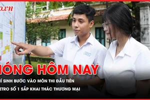Thí sinh bước vào môn thi đầu tiên kỳ thi tốt nghiệp THPT; Metro số 1 sắp khai thác mặt bằng thương mại