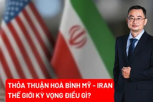 Thoả thuận hoà bình Mỹ - Iran: Thế giới kỳ vọng điều gì? 