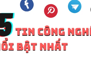 5 tin công nghệ nổi bật nhất trong ngày 15-7
