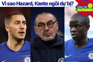Lý do Hazard-Kante bị nhốt dự bị, Arsenal giữ chân cựu sao MU
