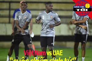 Việt Nam và UAE: 'Cuộc chiến sinh tử'; U-19 Việt Nam sang Pháp