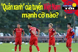'Quân xanh' của Việt Nam mạnh hay yếu? Mai Đức Chung lên tiếng