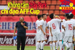 Không cấm thầy Park chỉ đạo AFF Cup; FIFA ra tay cứu 'dịch'