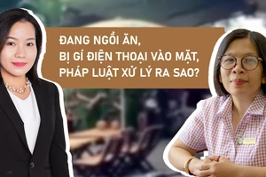 Đang ngồi ăn, bị gí điện thoại vào mặt, pháp luật xử lý ra sao?