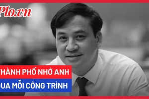 Thương nhớ Anh qua mỗi công trình!