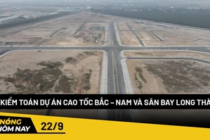 Nóng hôm nay: Sẽ kiểm toán dự án cao tốc Bắc – Nam và sân bay Long Thành