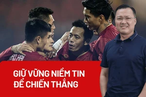 Trước giờ bóng lăn: Tuyển Việt Nam giữ vững niềm tin để chiến thắng