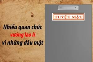 Nhiều quan chức vướng lao lý vì dấu mật