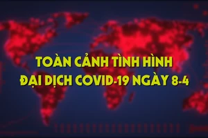Video: Toàn cảnh tình hình đại dịch COVID-19 ngày 8-4