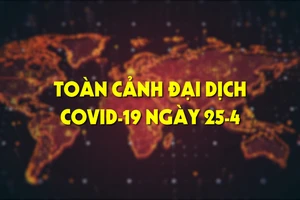 Toàn cảnh đại dịch COVID-19 ngày 25-4