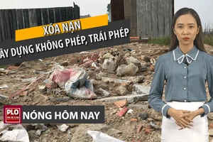 Nóng hôm nay 15-4: 3 nhóm giải pháp xoá nạn xây dựng phi pháp