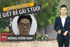Nóng hôm nay 21-4: Phải xử nghiêm kẻ sát hại bé gái 5 tuổi